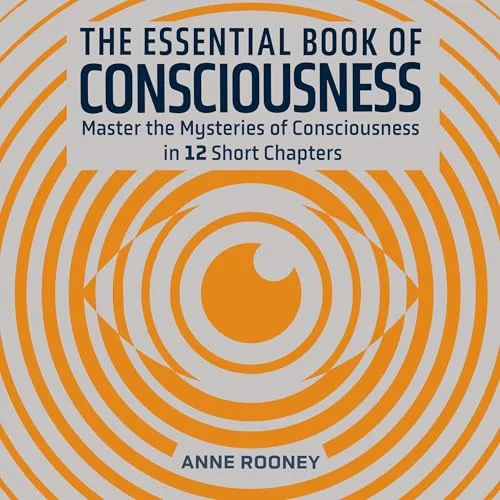 The Essential Book of Consciousness By Anne Rooney